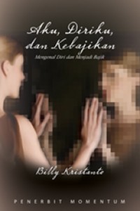 Aku, Diriku, dan Kebajikan Mengenal Diri dan Menjadi Bajik