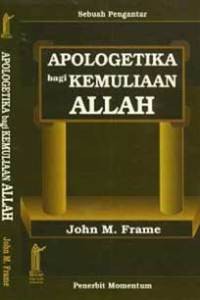 Apologetika Bagi Kemuliaan Allah = Apologetics To The Glory Of God
