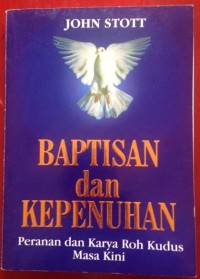 Baptisan Dan Kepenuhan : Peranan Dan Karya Roh Kudus Masa Kini