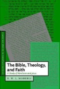 Bible, Theology, and Faith, the : A Study of Abraham and Jesus