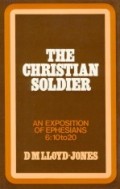 Christian Soldier, The : An Exposition Of Ephesians 6:10 to 20