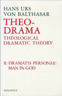 Dramatis Personae: Man in God : Theological Dramatic Theory II