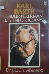 Karl Barth : Hidup, Pekerjaan dan Theologianya