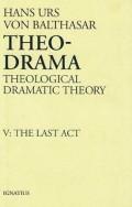 Last Act, The : Theological Dramatic Theory