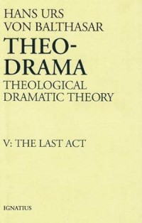 Last Act, The : Theological Dramatic Theory