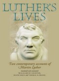 Luther's Lives: Two contemporary accounts of Martin Luther