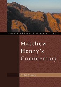 Matthew Henry's Commentary : In One Volume Genesis To Revelation