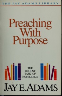 Preaching With Purpose: The Urgent Task Of Homiletics