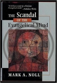 Scandal Of The Evangelical Mind, The