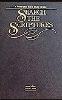 Search The Scriptures : A Three Year Bible Study Course
