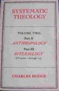 Systematic Theology: Anthropology, Soteriology Vol 2